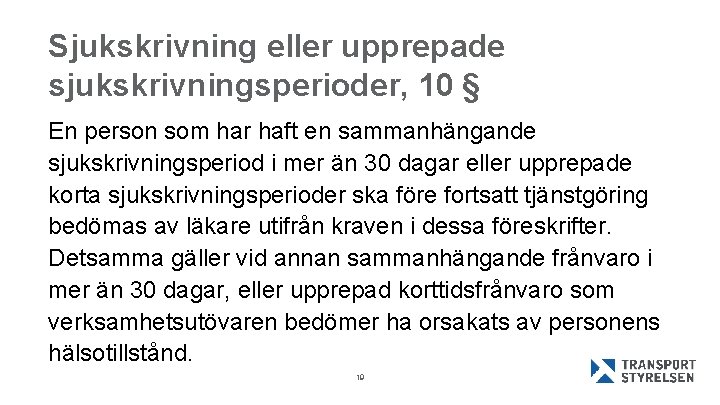 Sjukskrivning eller upprepade sjukskrivningsperioder, 10 § En person som har haft en sammanhängande sjukskrivningsperiod