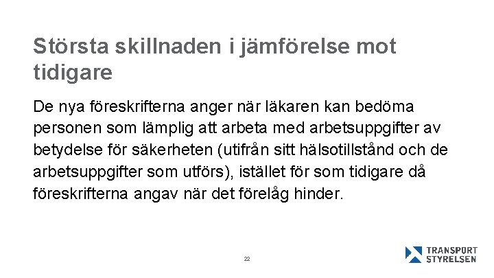 Största skillnaden i jämförelse mot tidigare De nya föreskrifterna anger när läkaren kan bedöma