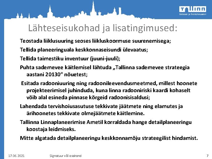 Lähteseisukohad ja lisatingimused: Teostada liiklusuuring seoses liikluskoormuse suurenemisega; Tellida planeeringuala keskkonnaseisundi ülevaatus; Tellida taimestiku