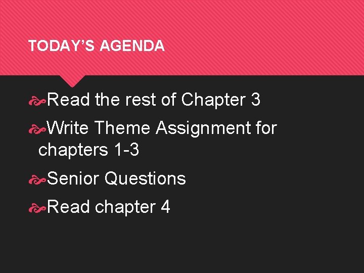 TODAY’S AGENDA Read the rest of Chapter 3 Write Theme Assignment for chapters 1