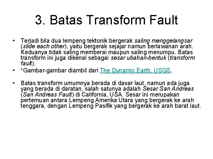 3. Batas Transform Fault • Terjadi bila dua lempeng tektonik bergerak saling menggelangsar (slide