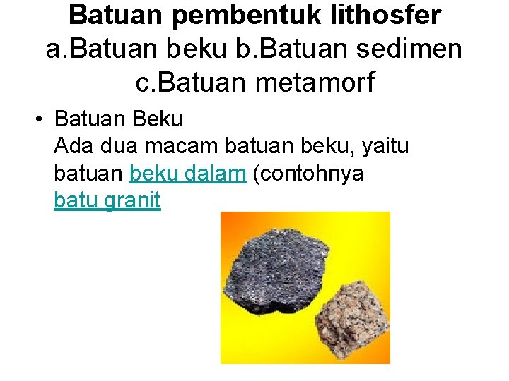 Batuan pembentuk lithosfer a. Batuan beku b. Batuan sedimen c. Batuan metamorf • Batuan