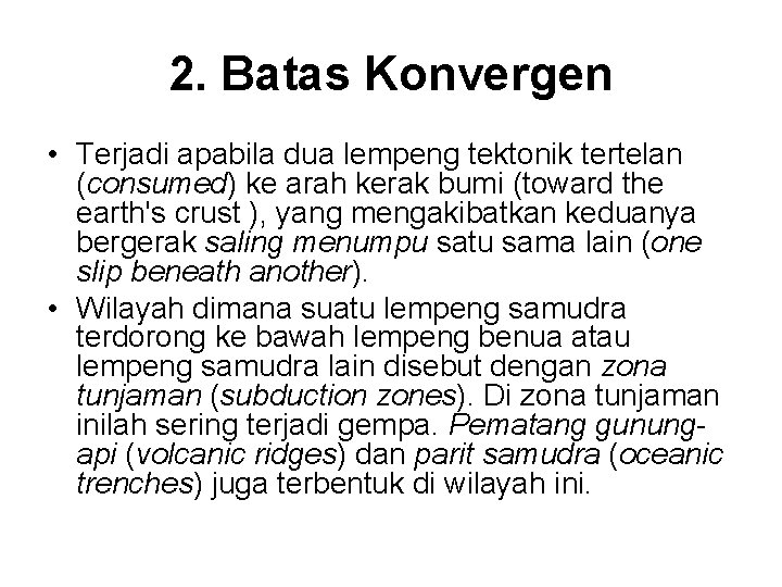 2. Batas Konvergen • Terjadi apabila dua lempeng tektonik tertelan (consumed) ke arah kerak