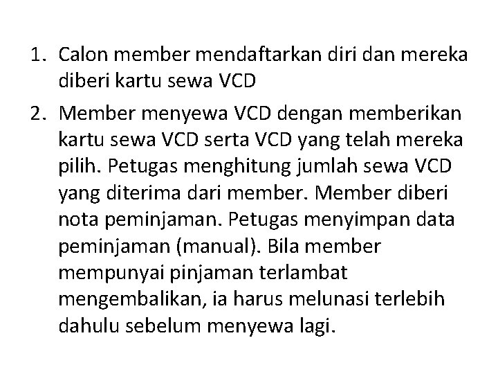 1. Calon member mendaftarkan diri dan mereka diberi kartu sewa VCD 2. Member menyewa