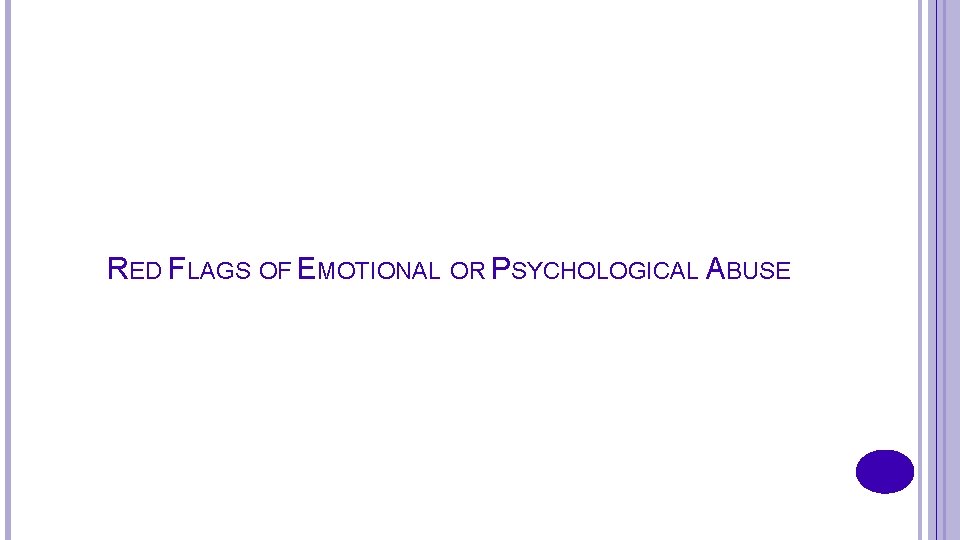 RED FLAGS OF EMOTIONAL OR PSYCHOLOGICAL ABUSE 