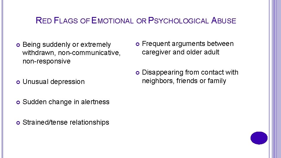 RED FLAGS OF EMOTIONAL OR PSYCHOLOGICAL ABUSE Being suddenly or extremely withdrawn, non-communicative, non-responsive