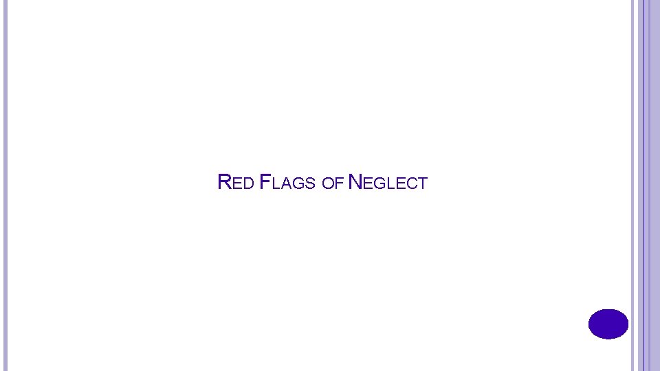 RED FLAGS OF NEGLECT 