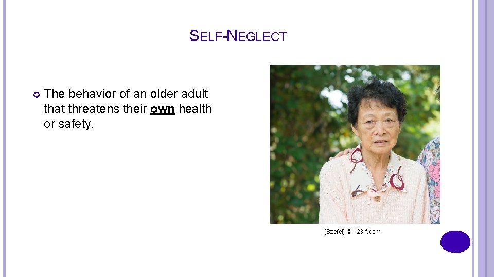 SELF-NEGLECT The behavior of an older adult that threatens their own health or safety.