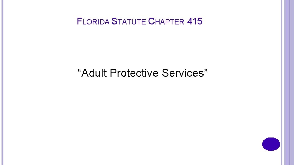 FLORIDA STATUTE CHAPTER 415 “Adult Protective Services” 