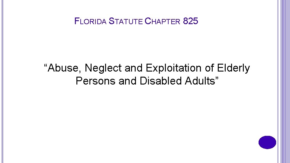 FLORIDA STATUTE CHAPTER 825 “Abuse, Neglect and Exploitation of Elderly Persons and Disabled Adults”