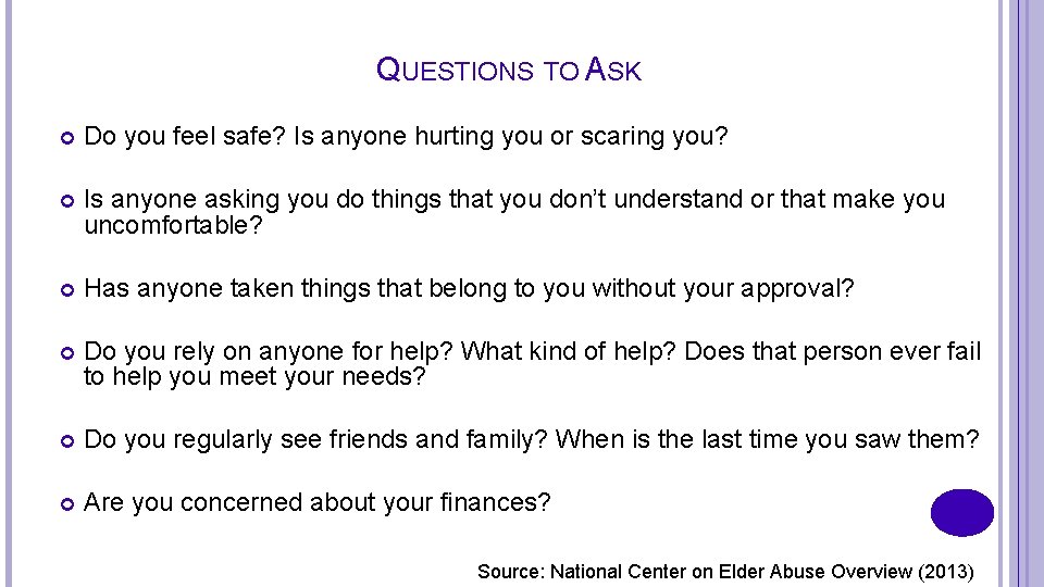 QUESTIONS TO ASK Do you feel safe? Is anyone hurting you or scaring you?