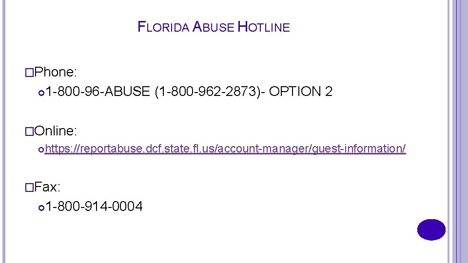 FLORIDA ABUSE HOTLINE �Phone: 1 -800 -96 -ABUSE (1 -800 -962 -2873)- OPTION 2
