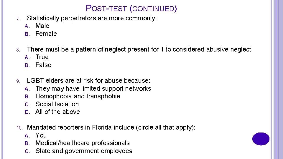 POST-TEST (CONTINUED) 7. Statistically perpetrators are more commonly: A. Male B. Female 8. There