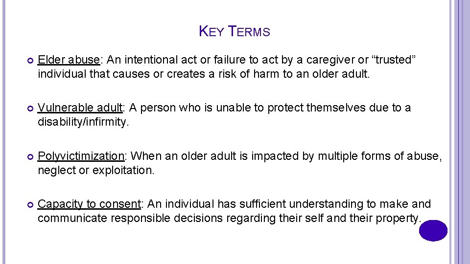 KEY TERMS Elder abuse: An intentional act or failure to act by a caregiver