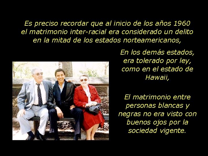 Es preciso recordar que al inicio de los años 1960 el matrimonio inter-racial era