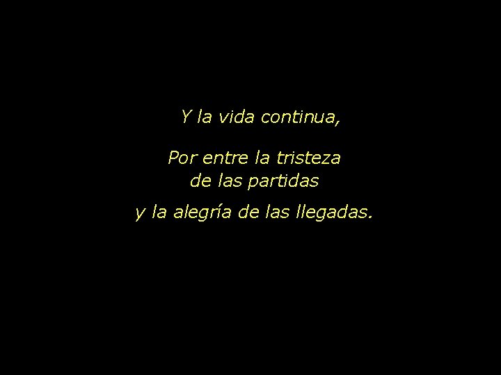 Y la vida continua, Por entre la tristeza de las partidas y la alegría