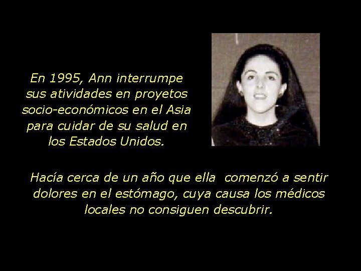 En 1995, Ann interrumpe sus atividades en proyetos socio-económicos en el Asia para cuidar