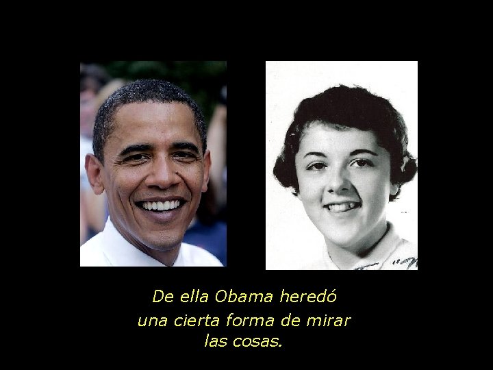 De ella Obama heredó una cierta forma de mirar las cosas. 