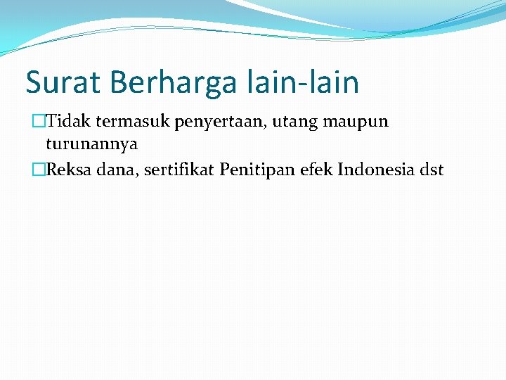 Surat Berharga lain-lain �Tidak termasuk penyertaan, utang maupun turunannya �Reksa dana, sertifikat Penitipan efek