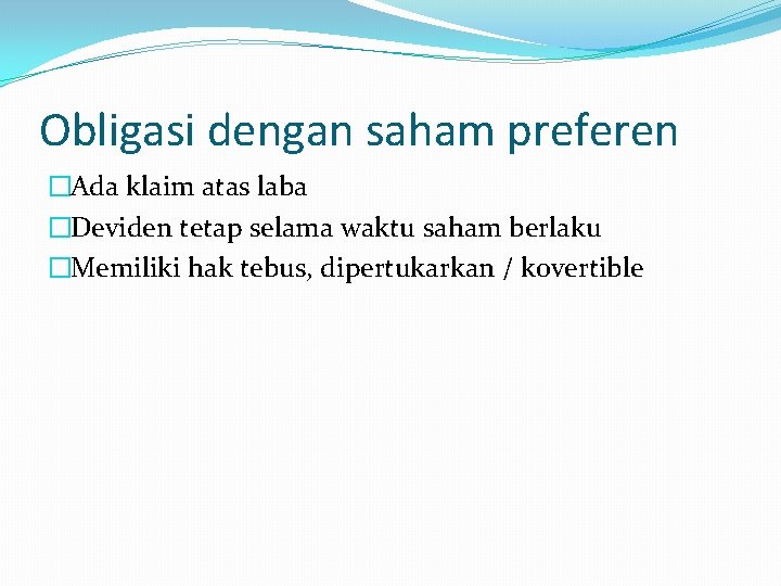 Obligasi dengan saham preferen �Ada klaim atas laba �Deviden tetap selama waktu saham berlaku