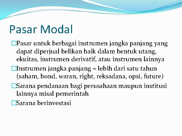 Pasar Modal �Pasar untuk berbagai instrumen jangka panjang yang dapat diperjual belikan baik dalam
