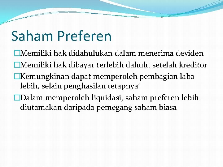 Saham Preferen �Memiliki hak didahulukan dalam menerima deviden �Memiliki hak dibayar terlebih dahulu setelah
