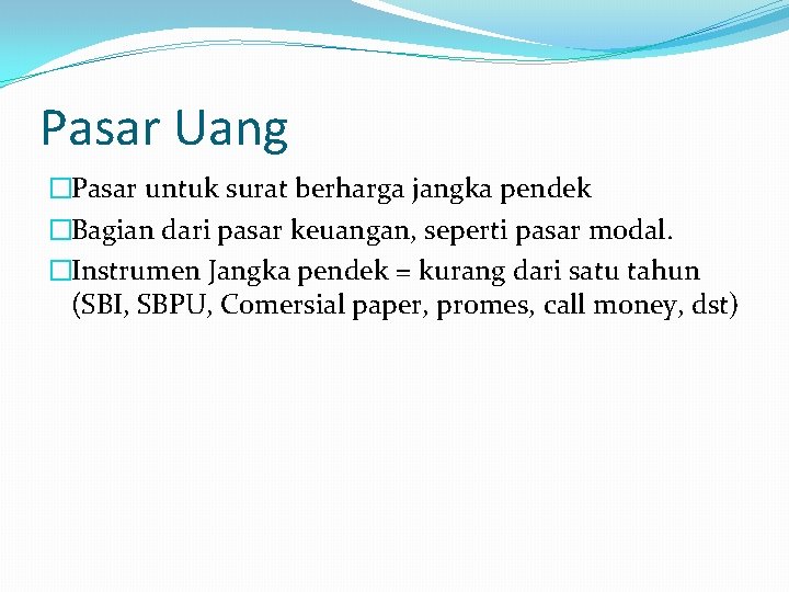 Pasar Uang �Pasar untuk surat berharga jangka pendek �Bagian dari pasar keuangan, seperti pasar