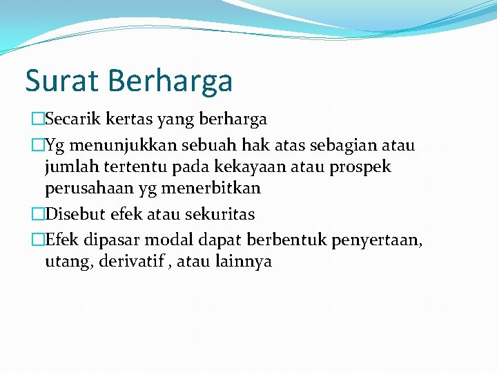 Surat Berharga �Secarik kertas yang berharga �Yg menunjukkan sebuah hak atas sebagian atau jumlah