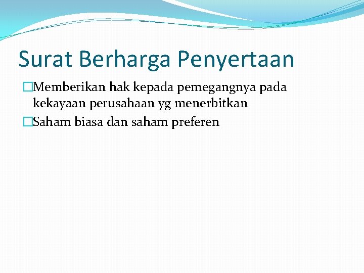 Surat Berharga Penyertaan �Memberikan hak kepada pemegangnya pada kekayaan perusahaan yg menerbitkan �Saham biasa