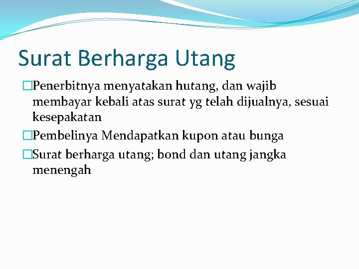 Surat Berharga Utang �Penerbitnya menyatakan hutang, dan wajib membayar kebali atas surat yg telah