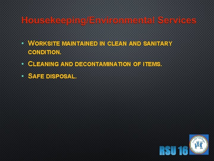  • WORKSITE MAINTAINED IN CLEAN AND SANITARY CONDITION. • CLEANING AND DECONTAMINATION OF
