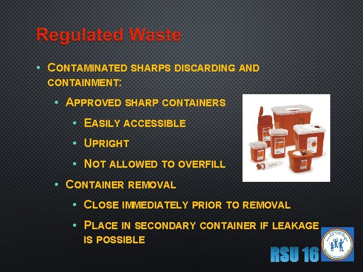  • CONTAMINATED SHARPS DISCARDING AND CONTAINMENT: • APPROVED SHARP CONTAINERS • EASILY ACCESSIBLE