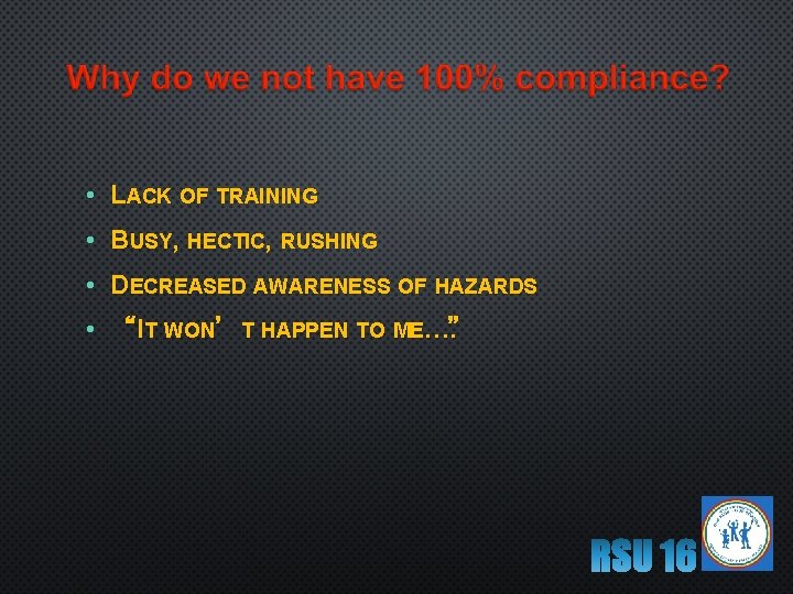  • LACK OF TRAINING • BUSY, HECTIC, RUSHING • DECREASED AWARENESS OF HAZARDS