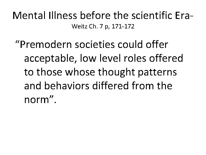 Mental Illness before the scientific Era. Weitz Ch. 7 p, 171 -172 “Premodern societies