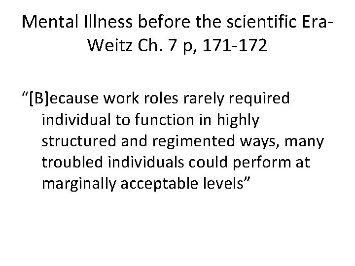 Mental Illness before the scientific Era. Weitz Ch. 7 p, 171 -172 “[B]ecause work