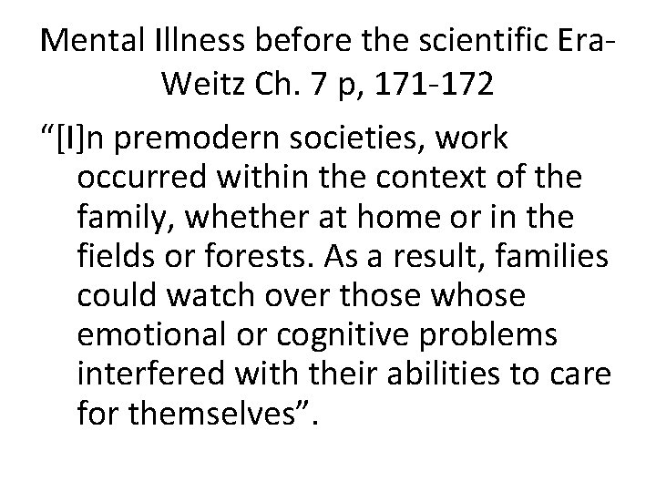 Mental Illness before the scientific Era. Weitz Ch. 7 p, 171 -172 “[I]n premodern