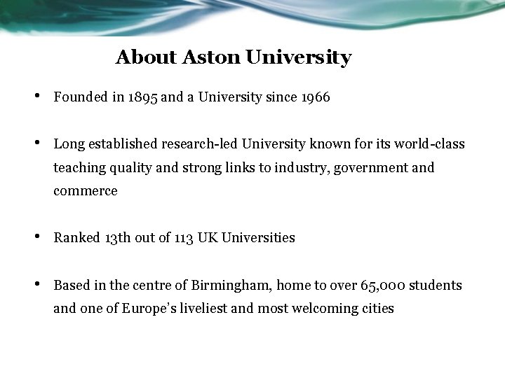 About Aston University • Founded in 1895 and a University since 1966 • Long