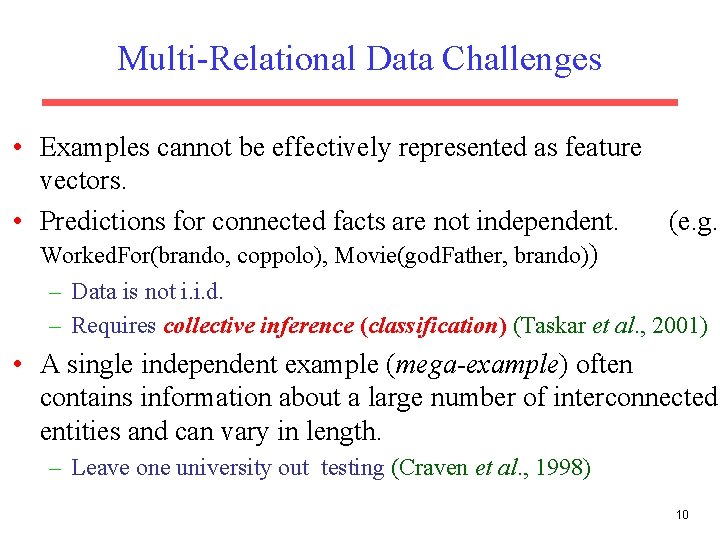 Multi-Relational Data Challenges • Examples cannot be effectively represented as feature vectors. • Predictions