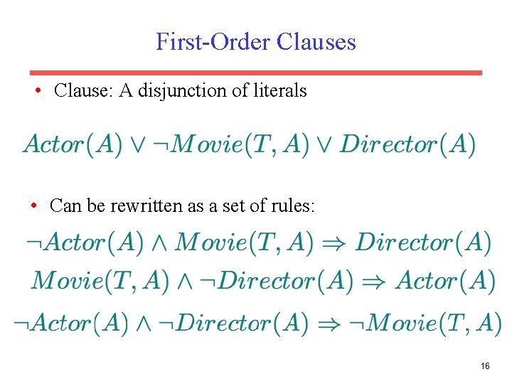 First-Order Clauses • Clause: A disjunction of literals • Can be rewritten as a