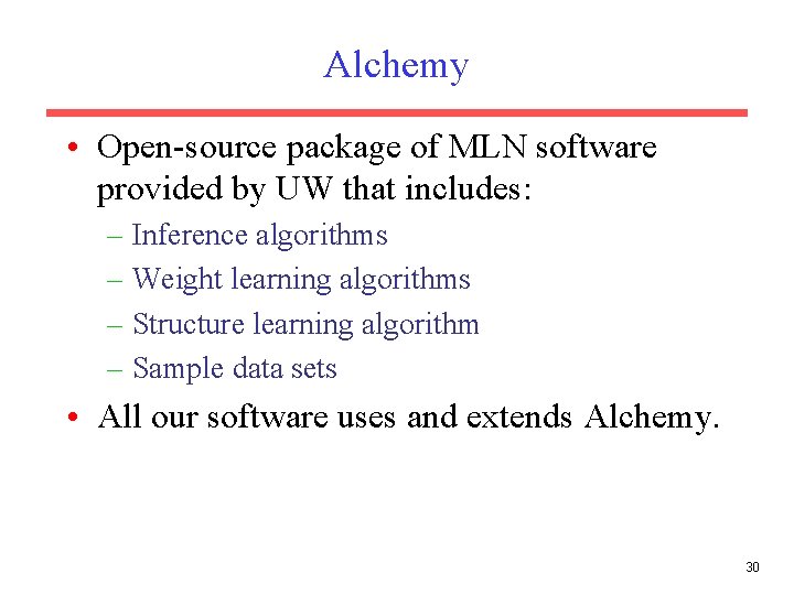Alchemy • Open-source package of MLN software provided by UW that includes: – Inference