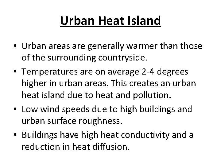 Urban Heat Island • Urban areas are generally warmer than those of the surrounding