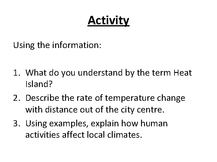 Activity Using the information: 1. What do you understand by the term Heat Island?