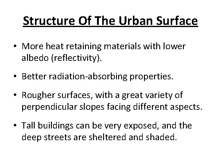 Structure Of The Urban Surface • More heat retaining materials with lower albedo (reflectivity).