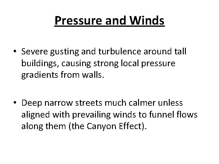 Pressure and Winds • Severe gusting and turbulence around tall buildings, causing strong local