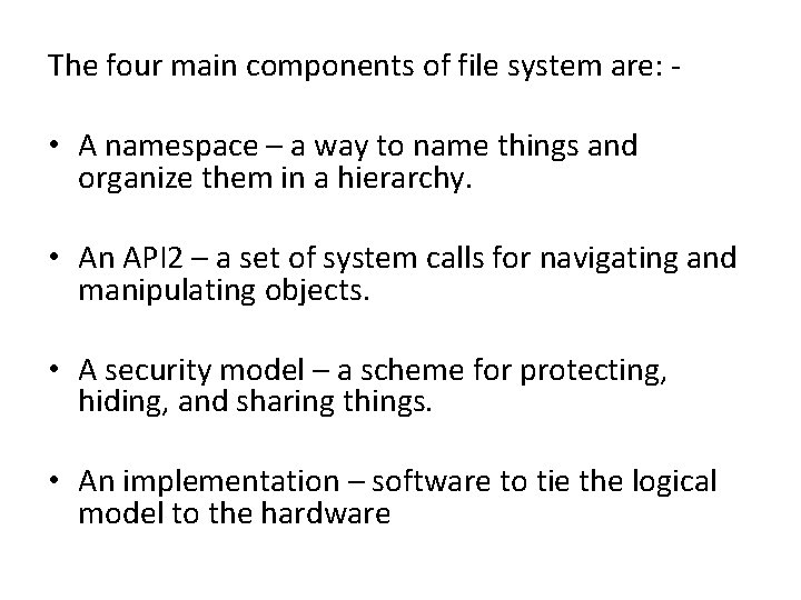 The four main components of file system are: - • A namespace – a
