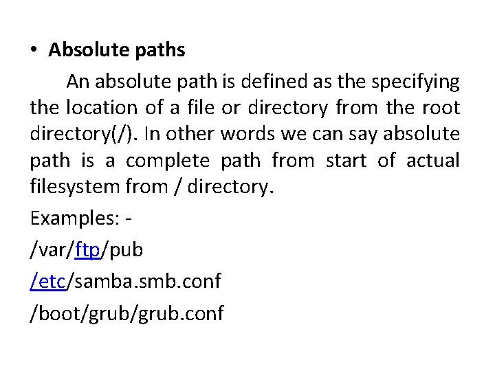 • Absolute paths An absolute path is defined as the specifying the location