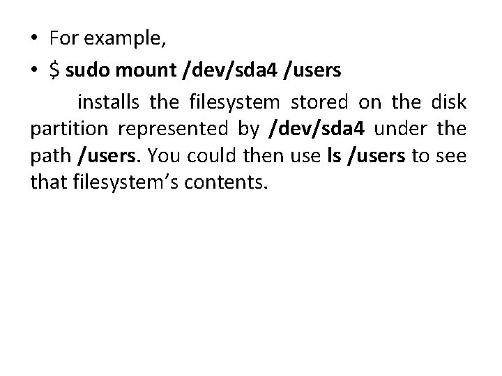  • For example, • $ sudo mount /dev/sda 4 /users installs the filesystem