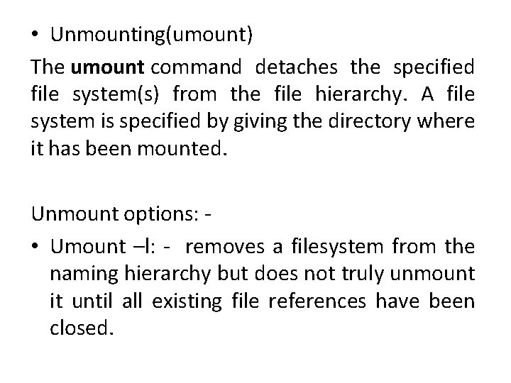  • Unmounting(umount) The umount command detaches the specified file system(s) from the file