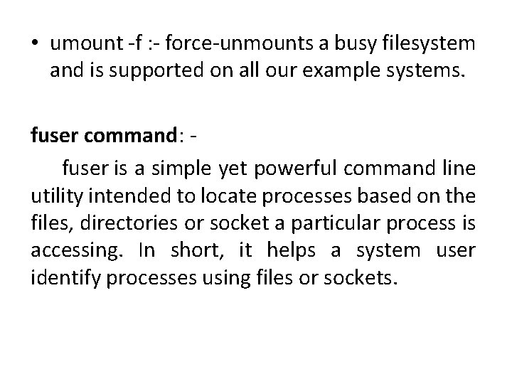  • umount -f : - force-unmounts a busy filesystem and is supported on