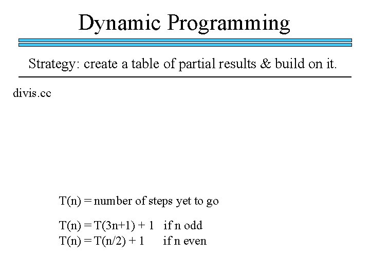 Dynamic Programming Strategy: create a table of partial results & build on it. divis. Dynamic Programming Strategy: create a table of partial results & build on it. divis.